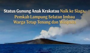 Gunung Anak Krakatau Naik ke Level Siaga, Pemkab Lampung Selatan Imbau Warga Tetap Tenang